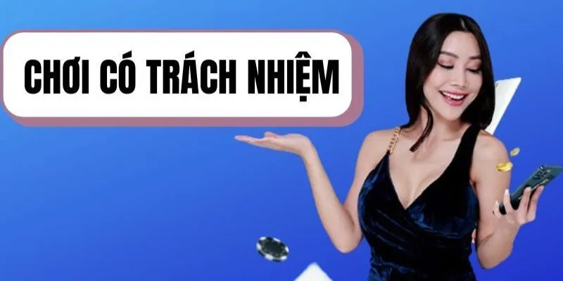 Lý giải chi tiết về khái niệm chơi có trách nhiệm