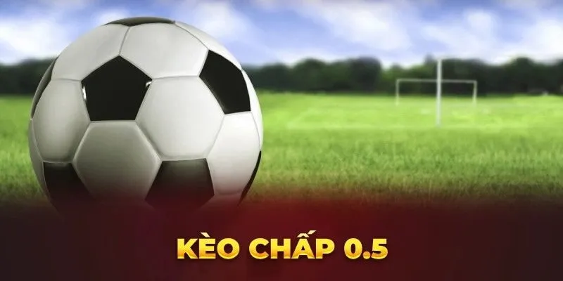 Kèo Chấp 0.5: Giải Mã Chi Tiết Nhất Cho Các Tân Thủ