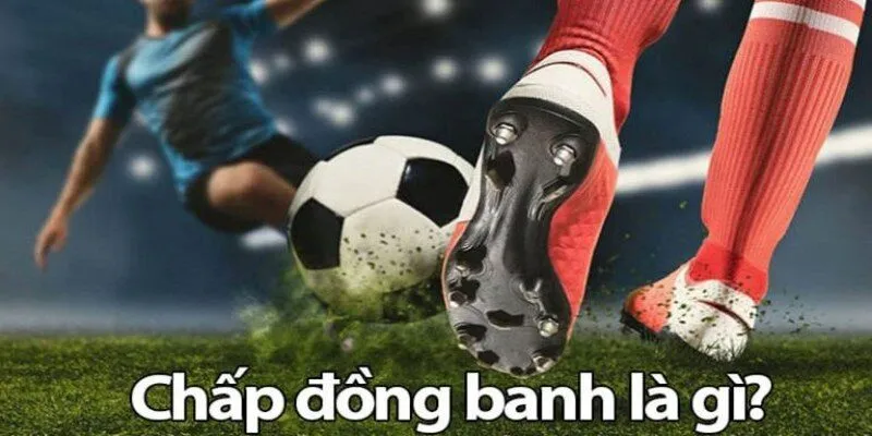Kèo Đồng Banh Là Gì? Cách Đọc Chuẩn Và Những Điều Cần Biết