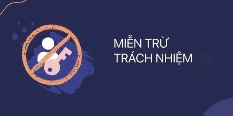 Thông tin nội dung chi tiết của quy định miễn trừ trách nhiệm