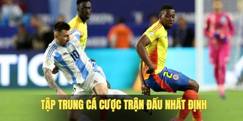 Tập trung cược 1 trận với dễ thắng lợi