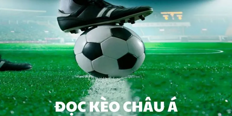 Hiểu đúng về các lệ kèo Châu Á cơ bản nhất